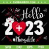 Hello 2023 Nurse Life SVG PNG, Nurse Happy New Year 2023 SVG, Nurse Heart DXF EPS PNG SVG