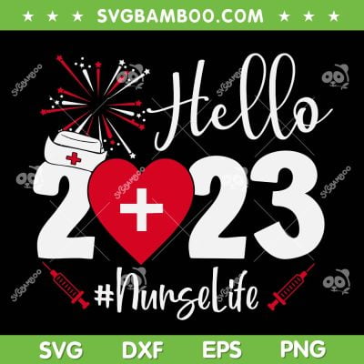 Hello 2023 Nurse Life SVG PNG, Nurse Happy New Year 2023 SVG, Nurse Heart DXF EPS PNG SVG