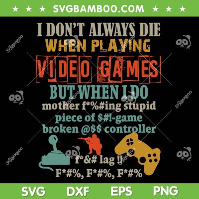 I Don't Always Die When Playing Video Games SVG PNG, Funny Gamer SVG, Gamer Dont Die DXF EPS SVG PNG I Don't Always Die When Playing Video Games SVG PNG, Funny Gamer SVG, Gamer Dont Die DXF EPS SVG PNG