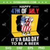 It's A Bad Day To Be A Beer American Flag SVG PNG, Beer 4th Of July SVG, Happy 4th Of July DXF EPS SVG PNG