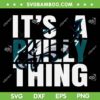 Its A Philly Thing SVG, NFL Football Philadelphia SVG PNG, Eagles Football Philly Thing DXF EPS SVG PNG