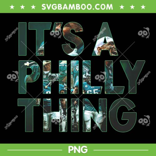 It's A Philly Thing PNG, Philadelphia Eagles Football PNG, Philly Thing PNG, Design For Shirt