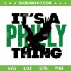 Philly Thing SVG PNG, Its a Philadelphia Thing SVG, Football Fan It's a Philly Thing DXF EPS SVG PNG