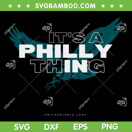 Eagles Its a Philly Thing SVG PNG, Philadelphia Love SVG, Philly Thing DXF EPS SVG PNG
