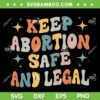 Keep Abortion Safe And Legal SVG PNG, Retro Womens Rights SVG, Pro Choice DXF EPS SVG PNG
