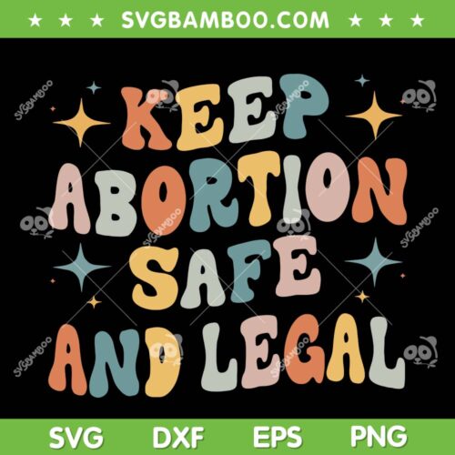 Keep Abortion Safe And Legal SVG PNG, Retro Womens Rights SVG, Pro Choice DXF EPS SVG PNG