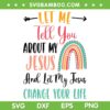 Kids Let Me Tell You About My Jesus SVG PNG, Rainbow Christian SVG, Christian Song DXF EPS SVG PNG