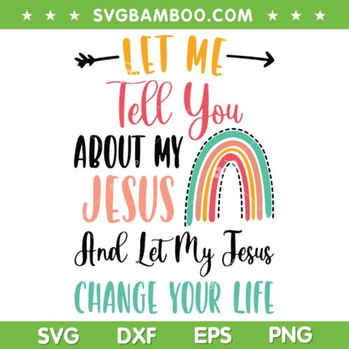 Kids Let Me Tell You About My Jesus SVG PNG, Rainbow Christian SVG, Christian Song DXF EPS SVG PNG
