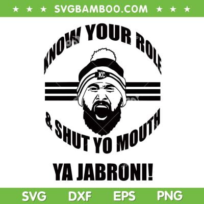 Know your role and shut your mouth Ya Jabroni SVG, Kansas City Travis Kelce SVG, Trending Quote Kelce DXF EPS SVG PNG