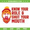 Know Your Role and Shut Your Mouth SVG PNG, Travis Kelce Saying SVG, Kansas City Super Bowl DXF EPS SVG PNG