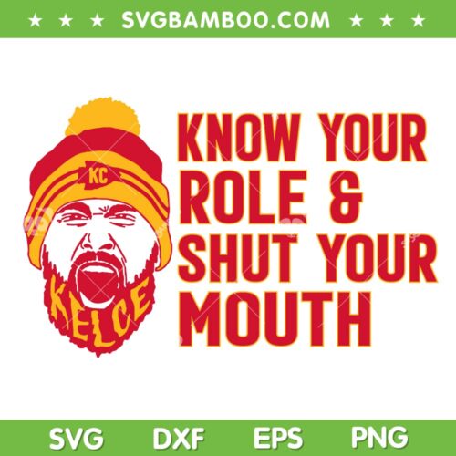 Know Your Role and Shut Your Mouth SVG PNG, Travis Kelce Saying SVG, Kansas City Super Bowl DXF EPS SVG PNG
