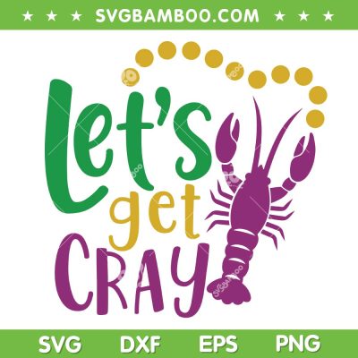 Let's Get Cray Crawfish SVG, Mardi Gras Crawfish Cray SVG, Mardi Gras 2023 DXF EPS SVG PNG