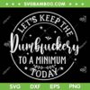 Lets Keep The Dumbfuckery To A Minimum Today SVG PNG, Funny Dumbfuckery SVG, Trending Quote DXF EPS SVG PNG