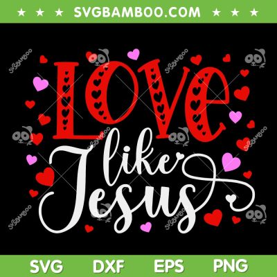 Love Like Jesus Valentines Day SVG PNG, Jesus Valentine SVG, Happy Valentine Day DXF EPS SVG PNG Love Like Jesus Valentines Day SVG PNG, Jesus Valentine SVG, Happy Valentine Day DXF EPS SVG PNG