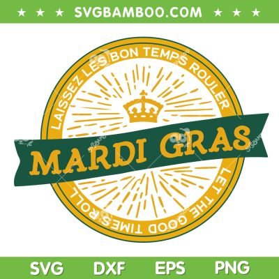 Mardi Gras Laissez Les Bon Temps Rouler SVG, Let The Good Times Roll Mardi Gras SVG, Crown New Orleans DXF EPS SVG PNG Mardi Gras Laissez Les Bon Temps Rouler SVG, Let The Good Times Roll Mardi Gras SVG, Crown New Orleans DXF EPS SVG PNG
