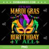 Mardi Gras Is My Birthday PNG, It's My Mardi Gras Birthday Yall PNG, Birthday Queen PNG Mardi Gras Is My Birthday PNG, It's My Mardi Gras Birthday Yall PNG, Birthday Queen PNG
