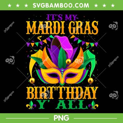 Mardi Gras Is My Birthday PNG, It's My Mardi Gras Birthday Yall PNG, Birthday Queen PNG Mardi Gras Is My Birthday PNG, It's My Mardi Gras Birthday Yall PNG, Birthday Queen PNG