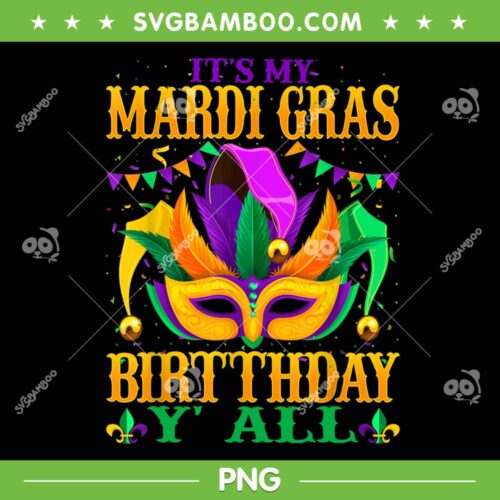 Mardi Gras Is My Birthday PNG, It's My Mardi Gras Birthday Yall PNG, Birthday Queen PNG