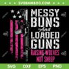Messy Buns And Loaded Guns SVG PNG, Womens Raising Wolves Not Sheep SVG, American Messy Bun DXF EPS SVG PNG