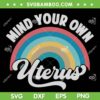Mind Your Own Uterus Rainbow SVG PNG, Retro Rainbow Mind Your Own Uterus SVG, Pro Choice DXF EPS SVG PNG Mind Your Own Uterus Rainbow SVG PNG, Retro Rainbow Mind Your Own Uterus SVG, Pro Choice DXF EPS SVG PNG