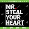 Mr Steal Your Heart SVG PNG, Couple Valentines Day SVG, Boys Valentine DXF EPS SVG PNG