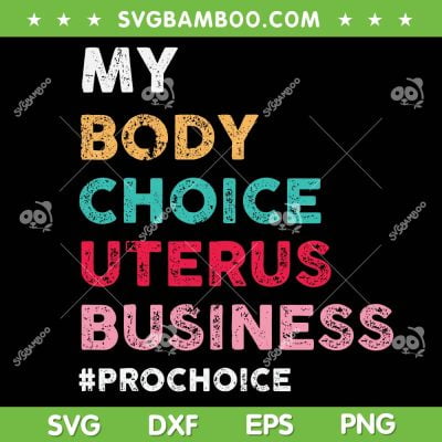 My Body Choice Uterus Business SVG PNG, Womens Prochoice SVG, My Body My Choice DXF EPS SVG PNG My Body Choice Uterus Business SVG PNG, Womens Prochoice SVG, My Body My Choice DXF EPS SVG PNG