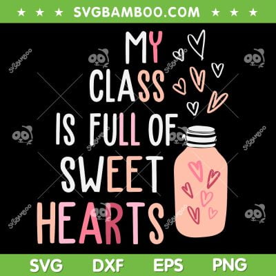 My Class Is Full Of Sweet Hearts SVG PNG, Teacher Valentines Day 2023 SVG, Love Valentine DXF EPS SVG PNG My Class Is Full Of SweetHearts SVG PNG, Teacher Valentines Day 2023 SVG, Love Valentine DXF EPS SVG PNG