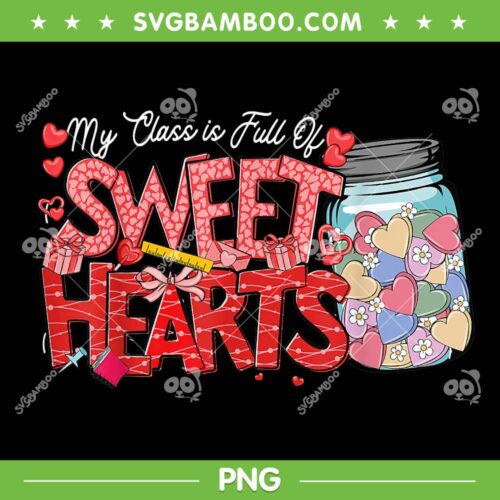 My Class Is Full Of Sweethearts PNG, Valentines Day Teacher Candy Heart PNG, Happy Valentines Day PNG