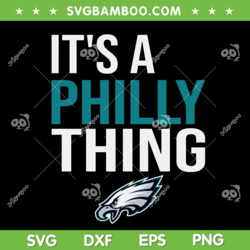 Its a Philly Thing SVG PNG, Philadelphia Eagles SVG, Philly Thing DXF EPS SVG PNG