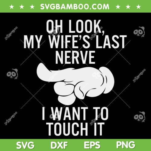 Oh Look My Wife's Last Nerve I Want To Touch It SVG, Funny Husband SVG, Fathers Day DXF EPS SVG PNG