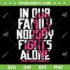Pink Family Breast Cancer Awareness SVG PNG, Pink Cancer Warrior SVG, Pink Cancer Ribbon DXF EPS SVG PNG