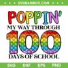 Poppin' 100 Days Of School SVG PNG, Poppin My Way Through 100th Days SVG, Days Of School DXF EPS SVG PNG Poppin' 100 Days Of School SVG PNG, Poppin My Way Through 100th Days SVG, Days Of School DXF EPS SVG PNG
