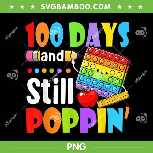 Poppin 100th Day Of School PNG, 100 Days And Still Poppin PNG, Happy 100 Day Of School PNG