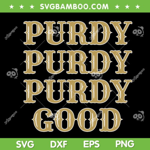 Purdy Purdy Purdy Good SVG PNG, Brock Purdy SVG, Football Quarterback Brock Purdy DXF EPS SVG PNG