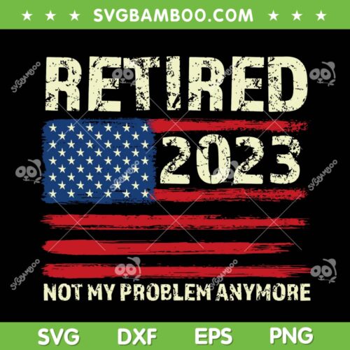 Retired 2023 Retirement SVG PNG, American Flag Retired 2023 SVG, American Flag DXF EPS SVG PNG