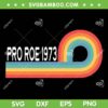 Retro Pro Roe 1973 SVG PNG, Pro Roe 1973 Vintage SVG, Womens Right DXF EPS SVG PNG Retro Pro Roe 1973 SVG PNG, Pro Roe 1973 Vintage SVG, Womens Right DXF EPS SVG PNG