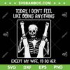 Skeleton Today I Don't Feel Like Doing Anything SVG PNG, Skeleton Except My Wife I'd Do Her SVG, Skeleton Halloween DXF EPS SVG PNG Skeleton Today I Don't Feel Like Doing Anything SVG PNG, Skeleton Except My Wife I'd Do Her SVG, Skeleton Halloween DXF EPS SVG PNG