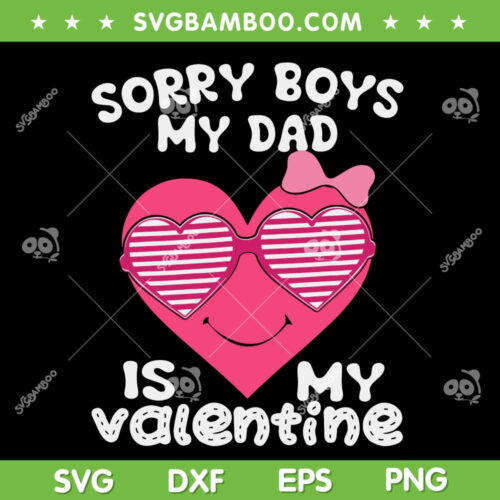 Sorry Boys My Dad Is My Valentine SVG PNG, Funny Valentine Quote SVG, Happy Valentine Day DXF EPS SVG PNG