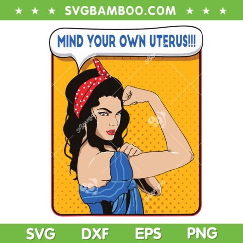 Strong Woman Mind Your Own Uterus SVG PNG, My Uterus My Choice SVG, Pro Choice DXF EPS SVG PNG