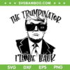 The Trumpinator I'll Be Back SVG PNG, Trump 2024 SVG, Funny Trump Saying DXF EPS SVG PNG