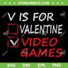 Valentine V Is For Video Games SVG PNG, Valentines Day Gamer Boy SVG, Happy Valentine Day DXF EPS SVG PNG Valentine V Is For Video Games SVG PNG, Valentines Day Gamer Boy SVG, Happy Valentine Day DXF EPS SVG PNG