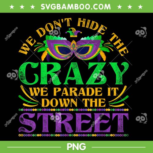 We Dont Hide The Crazy We Parade It Mardi Gras PNG, Funny Mardi Gras Quote PNG, Mardi Gras 2023 PNG