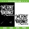 We Don't talk Bruno No No No SVG PNG, Disney Encanto We Dont Talk Bruno 2 File SVG, Encanto Bruno DXF EPS SVG PNG
