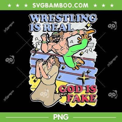 Wrestling Is Real God Is Fake PNG, Wrestling Is Fake PNG, But The Injuries Are Real PNG