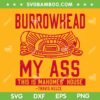 Burrowhead My Ass SVG PNG DXF EPS, This is Mahomes House Travis Kelce SVG, Kelce Funny Saying DXF EPS SVG PNG