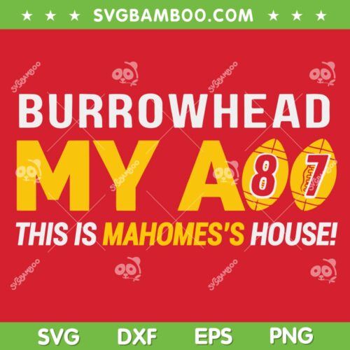 Burrowhead My Ass SVG PNG, This is Mahomes's House SVG, Trending Quote Kansas City DXF EPS SVG PNG