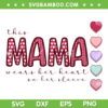 This Mama Wears Her Heart On Her Sleeve PNG SVG, Valentines 2023 For Mom SVG, Mama Valentine DXF EPS SVG PNG This Mama Wears Her Heart On Her Sleeve PNG SVG, Valentines 2023 For Mom SVG, Mama Valentine DXF EPS SVG PNG
