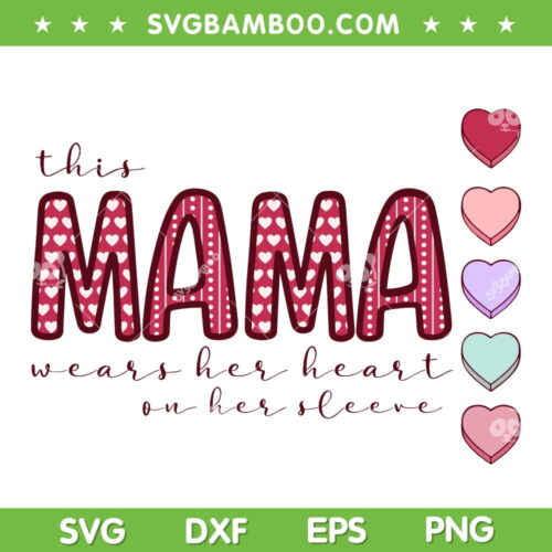 This Mama Wears Her Heart On Her Sleeve PNG SVG, Valentines 2023 For Mom SVG, Mama Valentine DXF EPS SVG PNG