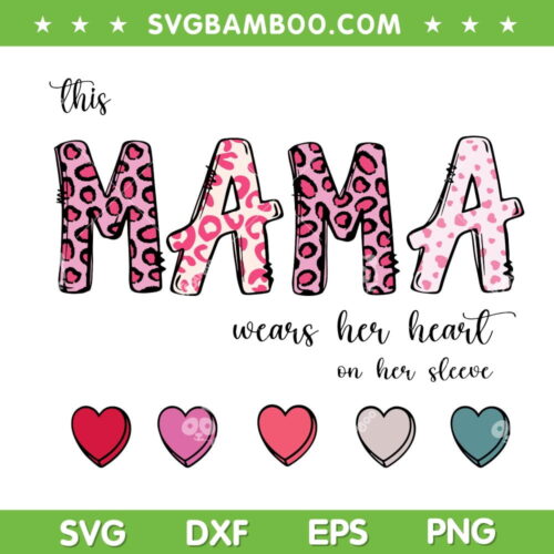 This Mama Wears Her Heart On Her Sleeve SVG PNG, Valentines Mama SVG, Valentine Day DXF EPS SVG PNG