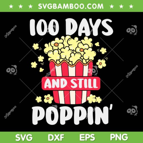100 Days And Still Poppin SVG PNG, 100 Days Of School SVG, Popcorn DXF EPS SVG PNG